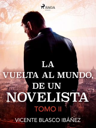 La vuelta al mundo, de un novelista Tomo II - Vicente Blasco Ibañez; Vicente Blasco Ibañez