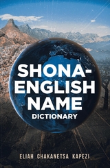 Shona-English Name Dictionary -  Eliah Chakanetsa Kapezi