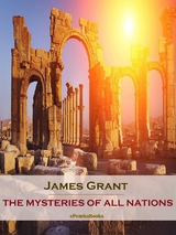 The Mysteries of All Nations (Annotated) - James Grant