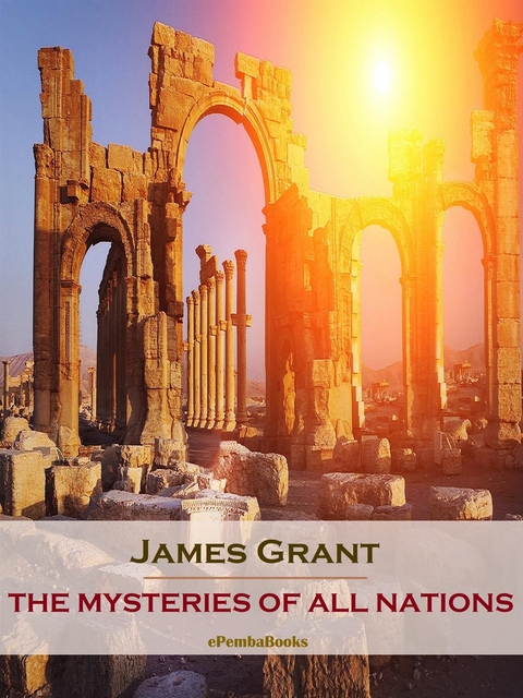 The Mysteries of All Nations (Annotated) - James Grant