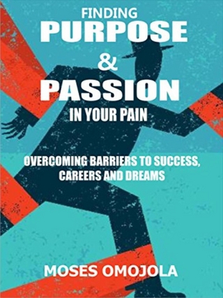 Finding purpose & passion in your pain - Moses Omojola