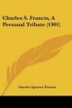 Charles S. Francis, a Personal Tribute (1901) - Charles Spencer Francis