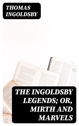 The Ingoldsby Legends; or, Mirth and Marvels - Thomas Ingoldsby