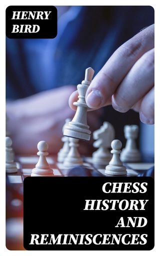 Chess History and Reminiscences - Henry Bird