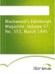 Blackwood's Edinburgh Magazine, Volume 57, No. 353, March 1845
