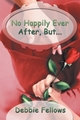 No Happily Ever After, But... - Debbie Fellows