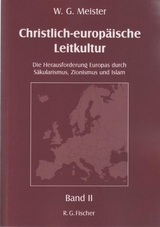 Christlich-europäische Leitkultur. Die Herausforderung Europas durch Säkularismus, Zionismus und Islam - W.G. Meister