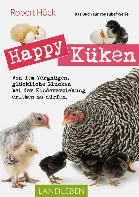 Happy Küken • Das Buch zur YouTube-Serie Happy Huhn - Robert Höck