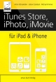 iTunes Store, iPhoto, iMovie für iPad & iPhone - Anton Ochsenkuhn;  Johann Szierbeck;  Michael Krimmer