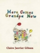 Here Comes Grandpa Now - Claire Janvier Gibeau