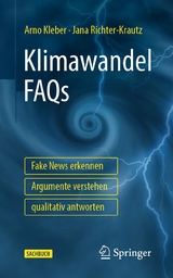 Klimawandel FAQs - Fake News erkennen, Argumente verstehen, qualitativ antworten -  Arno Kleber,  Jana Richter-Krautz