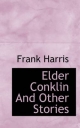 Elder Conklin And Other Stories - Frank Harris