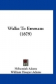 Walks to Emmaus (1879) - Nehemiah Adams; William Hooper Adams