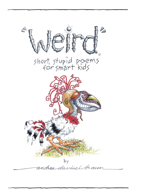 &quote;Weird&quote; short, stupid poems for smart kids -  Andrea daVinci Braun