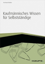 Kaufmännisches Wissen für Selbstständige - inkl. Arbeitshilfen online -  Reinhard Bleiber
