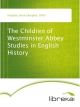 The Children of Westminster Abbey Studies in English History - Rose Georgina Kingsley