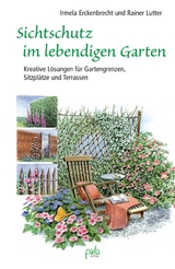 Sichtschutz im lebendigen Garten - Irmela Erckenbrecht, Rainer Lutter