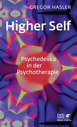Higher Self - Psychedelika in der Psychotherapie - Gregor Hasler