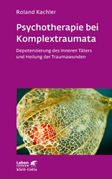 Psychotherapie bei Komplextraumata (Leben Lernen, Bd. 334) - Roland Kachler