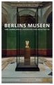 Berlins Museen: Ein Führer zu Sammlungen, Geschichte und Architektur