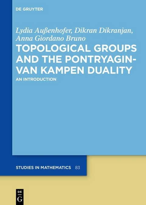 Topological Groups and the Pontryagin-van Kampen Duality -  Lydia Außenhofer,  Dikran Dikranjan,  Anna Giordano Bruno
