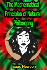 The Mathematical Principles of Natural Philosophy - Isaac Newton