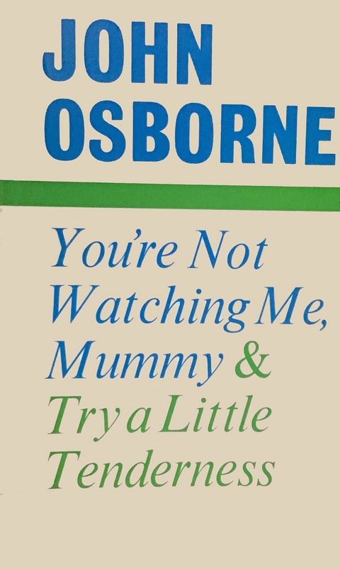 You're Not Watching Me, Mummy and Try a Little Tenderness -  John Osborne