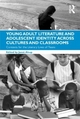 Young Adult Literature and Adolescent Identity Across Cultures and Classrooms - Janet Alsup