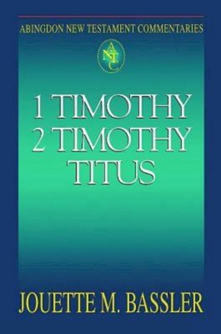 Abingdon New Testament Commentaries: 1 & 2 Timothy and Titus - Jouette M. Bassler