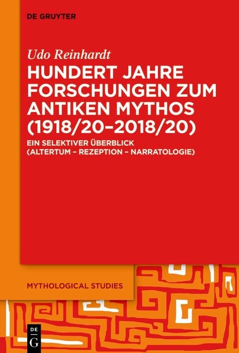 Hundert Jahre Forschungen zum antiken Mythos (1918/20-2018/20) -  Udo Reinhardt