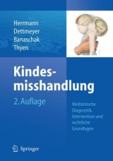 Kindesmisshandlung - Herrmann, Bernd; Banaschak, Sibylle; Thyen, Ute; Dettmeyer, Reinhard
