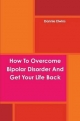 How To Overcome Bipolar Disorder And Get Your Life Back - Dannie Elwins
