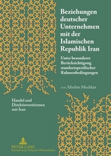 Beziehungen deutscher Unternehmen mit der Islamischen Republik Iran - Afschin Mechkat