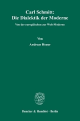 Carl Schmitt: Die Dialektik der Moderne. - Andreas Heuer