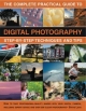 The Complete Practical Guide to Digital Photography: How to create great pictures every time: a comprehensive manual for both beginner and experienced ... Fully illustrated with more than 500 images.