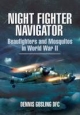 Night Fighter Navigator: Beaufighters and Mosquitos in Wwii - Dennis Gosling