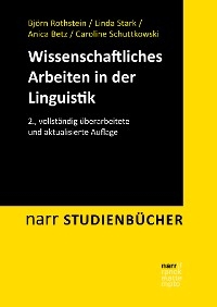 Wissenschaftliches Arbeiten in der Linguistik -  Björn Rothstein,  Linda Stark,  Anica Betz,  Caroline Schuttkowski
