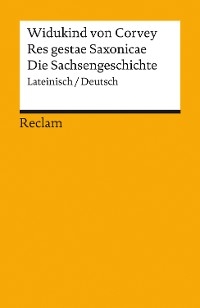 Res gestae Saxonicae / Die Sachsengeschichte (Lateinisch/Deutsch) - Widukind von Corvey; Ekkehart Rotter; Bernd Schneidmüller