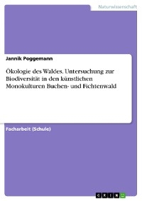 Ökologie des Waldes. Untersuchung zur Biodiversität in den künstlichen Monokulturen Buchen- und Fichtenwald - Jannik Poggemann