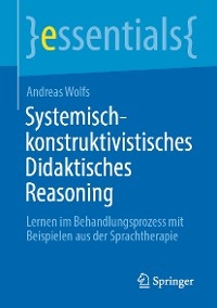 Systemisch-konstruktivistisches Didaktisches Reasoning - Andreas Wolfs