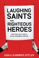 Laughing Saints and Righteous Heroes - Erika Summers Effler