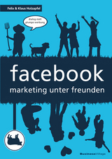 facebook - marketing unter freunden - Felix Holzapfel, Klaus Holzapfel