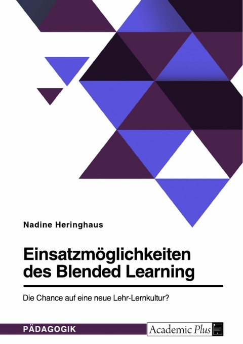 Einsatzmöglichkeiten des Blended Learning. Die Chance auf eine neue Lehr-Lernkultur? - Nadine Heringhaus
