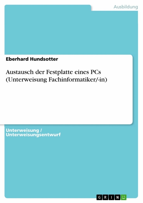 Austausch der Festplatte eines PCs (Unterweisung Fachinformatiker/-in) - Eberhard Hundsotter