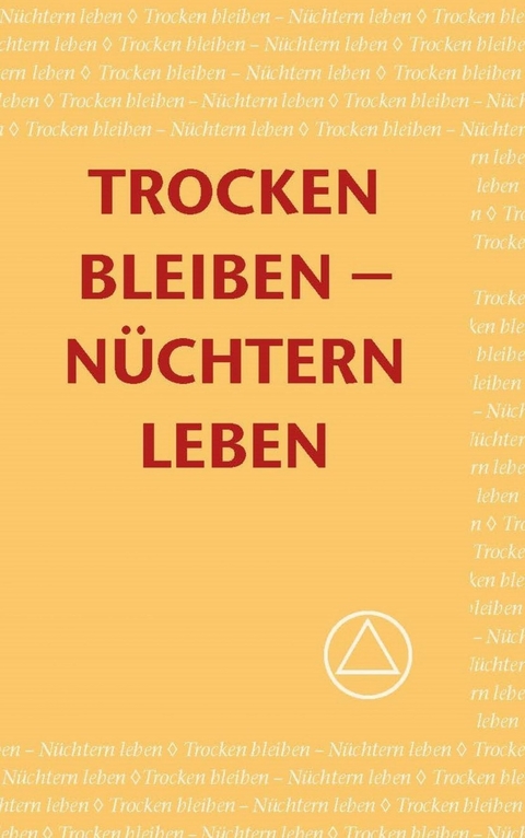 Trocken bleiben - Nüchterrn leben - Alcoholics Anonymous World Services Inc.