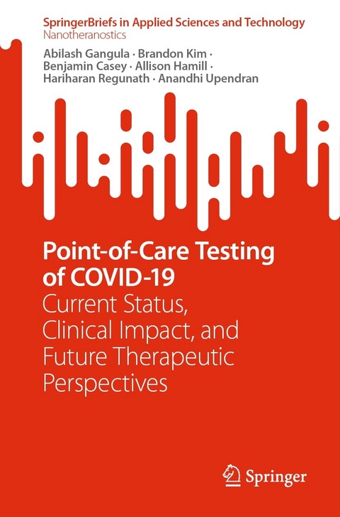 Point-of-Care Testing of COVID-19 -  Benjamin Casey,  Abilash Gangula,  Allison Hamill,  Brandon Kim,  Hariharan Regunath,  Anandhi Upendran