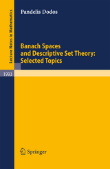 Banach Spaces and Descriptive Set Theory: Selected Topics - Pandelis Dodos