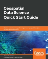 Geospatial Data Science Quick Start Guide -  Hassan Abdishakur Hassan,  Vijayaraghavan Jayakrishnan Vijayaraghavan