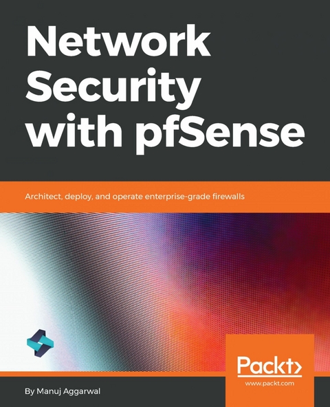 Network Security with pfSense -  Aggarwal Manuj Aggarwal
