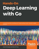 Hands-On Deep Learning with Go -  Darrell Chua,  Gareth Seneque